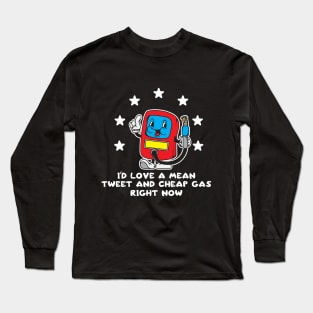 Id Love Mean Tweets Gas Price Shirt 2024 Funny Pro Trump 45 Long Sleeve T-Shirt